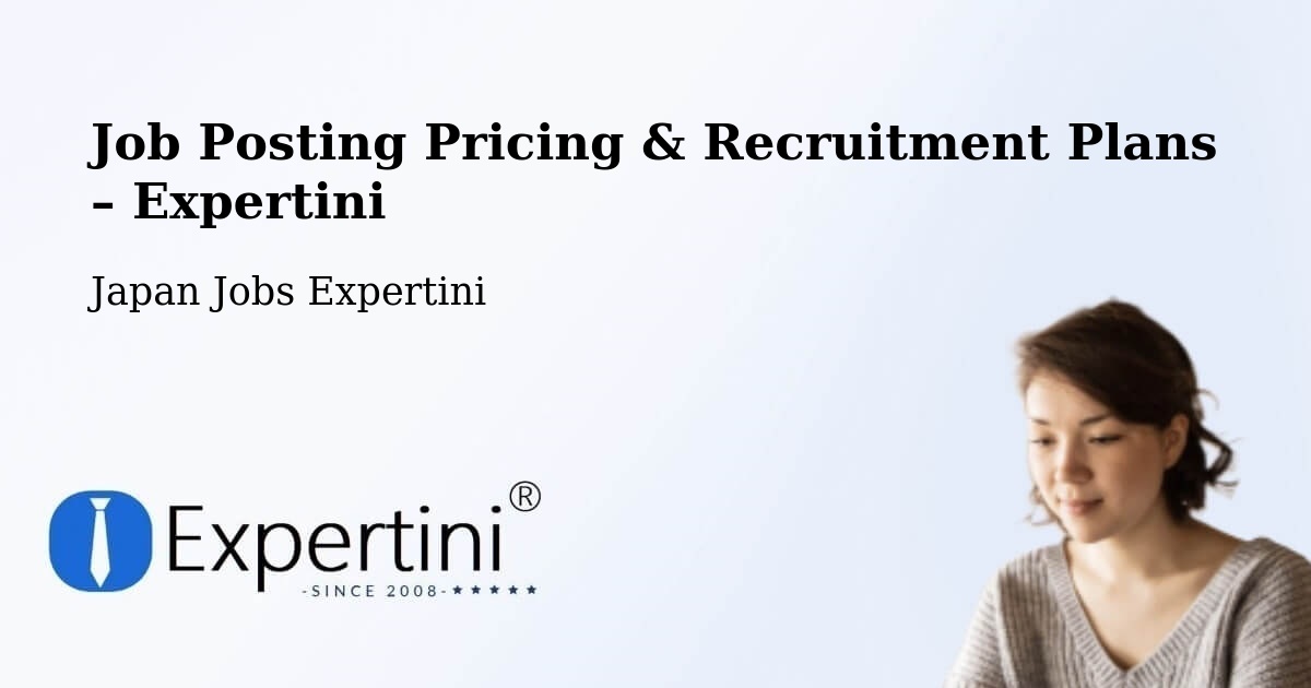 Job Posting Pricing & Recruitment Plans – Kasugai Shi - Kasugai Shi, Japan Jobs Expertini
